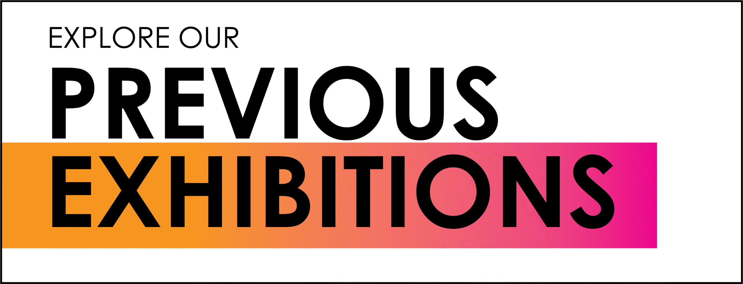 Explore our exhibitions